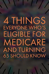 Turning 65? 4 Things You Need to Know About Medicare