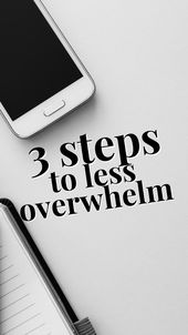 3 Steps To Less Overwhelm