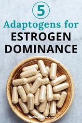 How To Use Adaptogens for Estrogen Dominance Relief
