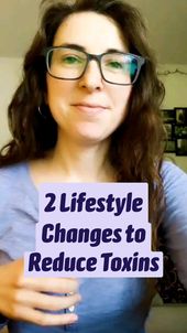 2 Lifestyle Changes to Reduce Toxins